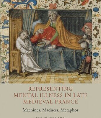 خرید و دانلود نسخه کامل کتاب Representing Mental Illness in Late Medieval France: Machines, Madness, Metaphor