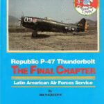 خرید و دانلود نسخه کامل کتاب Republic P-47 Thunderbolt: The Final Chapter. Latin American Air Forces Service