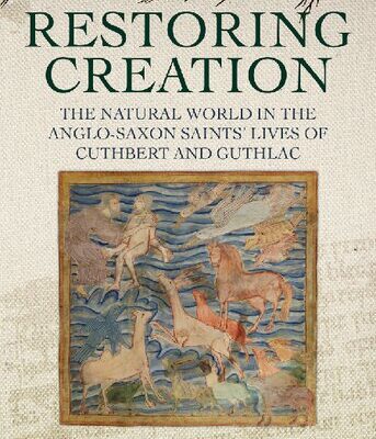 خرید و دانلود نسخه کامل کتاب Restoring Creation: The Natural World in the Anglo-Saxon Saints’ Lives of Cuthbert and Guthlac