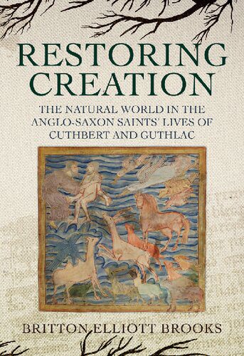 خرید و دانلود نسخه کامل کتاب Restoring Creation: The Natural World in the Anglo-Saxon Saints’ Lives of Cuthbert and Guthlac_68df965935a6d.jpeg خرید و دانلود نسخه کامل کتاب Restoring Creation: The Natural World in the Anglo-Saxon Saints’ Lives of Cuthbert and Guthlac