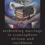 خرید و دانلود نسخه کامل کتاب Rethinking Marriage in Francophone African and Caribbean Literatures (After the Empire: the Francophone World and Postcolonial France)