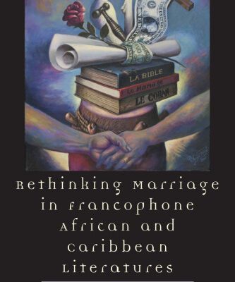 خرید و دانلود نسخه کامل کتاب Rethinking Marriage in Francophone African and Caribbean Literatures (After the Empire: the Francophone World and Postcolonial France)