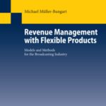 خرید و دانلود نسخه کامل کتاب Revenue Management with Flexible Products: Models and Methods for the Broadcasting Industry