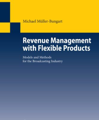 خرید و دانلود نسخه کامل کتاب Revenue Management with Flexible Products: Models and Methods for the Broadcasting Industry