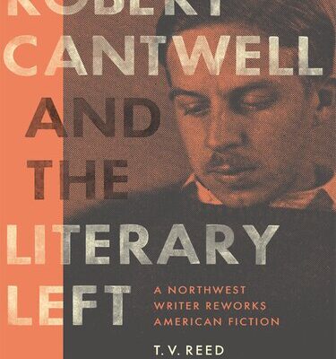 خرید و دانلود نسخه کامل کتاب Robert Cantwell and the Literary Left: A Northwest Writer Reworks American Fiction