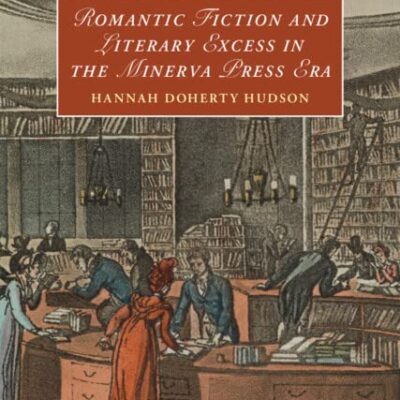خرید و دانلود نسخه کامل کتاب Romantic Fiction and Literary Excess in the Minerva Press Era