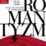 خرید و دانلود نسخه کامل کتاب Romantyzm. Część 2b: Życie muzyczne w Warszawie 1850-1901