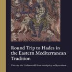 خرید و دانلود نسخه کامل کتاب Round trip to Hades in the Eastern Mediterranean tradition: visits to the underworld from antiquity to Byzantium