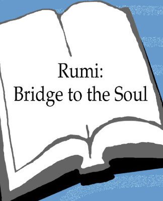 خرید و دانلود نسخه کامل کتاب Rumi: Bridge to the Soul: Journeys into the Music and Silence of the Heart
