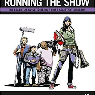 خرید و دانلود نسخه کامل کتاب Running the Show: The Essential Guide to Being a First Assistant Director (2nd Edition) – Orginal Pdf