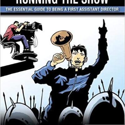 خرید و دانلود نسخه کامل کتاب Running the Show: The Essential Guide to Being a First Assistant Director – Orginal Pdf