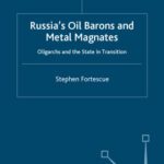 خرید و دانلود نسخه کامل کتاب Russia’s Oil Barons and Metal Magnates: Oligarchs and the State in Transition