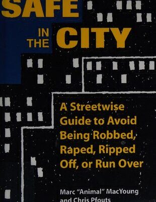 خرید و دانلود نسخه کامل کتاب Safe In The City: A Streetwise Guide To Avoid Being Robbed, Raped, Ripped Off, Or Run Over
