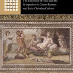 خرید و دانلود نسخه کامل کتاب Saints and Symposiasts: The Literature of Food and the Symposium in Greco-Roman and Early Christian Culture