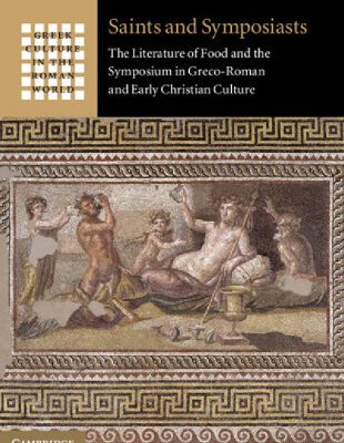 خرید و دانلود نسخه کامل کتاب Saints and Symposiasts: The Literature of Food and the Symposium in Greco-Roman and Early Christian Culture