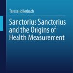 خرید و دانلود نسخه کامل کتاب Sanctorius Sanctorius and the Origins of Health Measurement