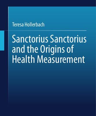خرید و دانلود نسخه کامل کتاب Sanctorius Sanctorius and the Origins of Health Measurement