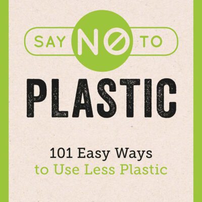 خرید و دانلود نسخه کامل کتاب Say No to Plastic – 101 Easy Ways to Use Less Plastic