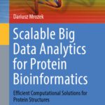 خرید و دانلود نسخه کامل کتاب Scalable Big Data Analytics for Protein Bioinformatics: Efficient Computational Solutions for Protein Structures