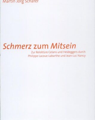 خرید و دانلود نسخه کامل کتاب Schmerz zum Mitsein. Zur Relektüre Celans und Heideggers durch Philippe Lacoue-Labarthe und Jean-Luc Nancy