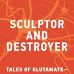 خرید و دانلود نسخه کامل کتاب Sculptor and Destroyer: Tales of Glutamatethe Brain’s Most Important Neurotransmitter