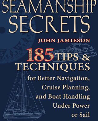 خرید و دانلود نسخه کامل کتاب Seamanship Secrets: 185 Tips & Techniques for Better Navigation, Cruise Planning, and Boat Handling Under Power or Sail