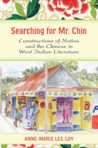 خرید و دانلود نسخه کامل کتاب Searching for Mr. Chin: Constructions of Nation and the Chinese in West Indian Literature_68f7fd019d7ca.jpeg خرید و دانلود نسخه کامل کتاب Searching for Mr. Chin: Constructions of Nation and the Chinese in West Indian Literature