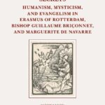 خرید و دانلود نسخه کامل کتاب Secrets: Humanism, Mysticism, and Evangelism in Erasmus of Rotterdam, Bishop Guillaume Briçonnet, and Marguerite de Navarre