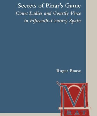 خرید و دانلود نسخه کامل کتاب Secrets of Pinar’s Game: Court Ladies and Courtly Verse in Fifteenth-Century Spain. Vol. 1-2
