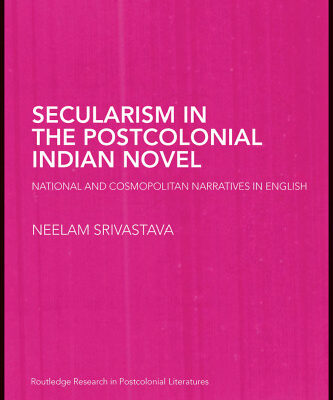 خرید و دانلود نسخه کامل کتاب Secularism in the Postcolonial Indian Novel: National and Cosmopolitan Narratives in English (Routledge Research in Postcolonial Literatures)
