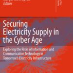 خرید و دانلود نسخه کامل کتاب Securing Electricity Supply in the Cyber Age: Exploring the Risks of Information and Communication Technology in Tomorrow’s Electricity Infrastructure