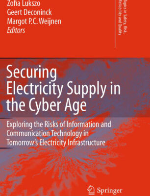 خرید و دانلود نسخه کامل کتاب Securing Electricity Supply in the Cyber Age: Exploring the Risks of Information and Communication Technology in Tomorrow’s Electricity Infrastructure
