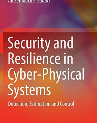 خرید و دانلود نسخه کامل کتاب Security and Resilience in Cyber-Physical Systems: Detection, Estimation and Control