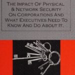 خرید و دانلود نسخه کامل کتاب Security in the Boardroom: The Impact of Physical & Network Security on Corporations and What Executives Need to Know and Do About It