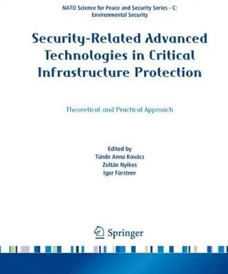 خرید و دانلود نسخه کامل کتاب Security-Related Advanced Technologies in Critical Infrastructure Protection: Theoretical and Practical Approach