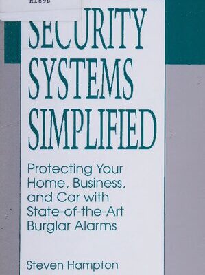 خرید و دانلود نسخه کامل کتاب Security Systems Simplified: Protecting Your Home, Business, and Car With State-of-the-Art Burglar Alarms