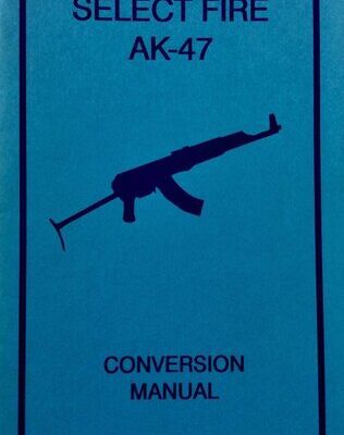 خرید و دانلود نسخه کامل کتاب Select Fire AK-47 Conversion Manual