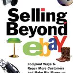 خرید و دانلود نسخه کامل کتاب Selling Beyond eBay: Foolproof Ways to Reach More Customers and Make Big Money on Rival Online Marketplaces