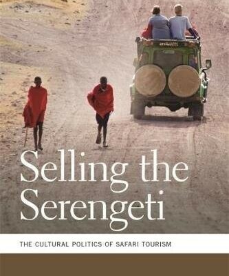 خرید و دانلود نسخه کامل کتاب Selling the Serengeti: The Cultural Politics of Safari Tourism