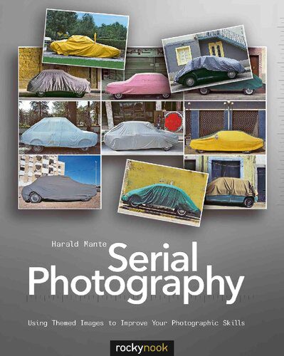 خرید و دانلود نسخه کامل کتاب Serial Photography: Using Themed Images to Improve Your Photographic Skills