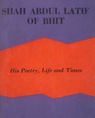 خرید و دانلود نسخه کامل کتاب Shah Abdul Latif of Bhit [Sindh, Pakistan]: His Poetry, Life And Times
