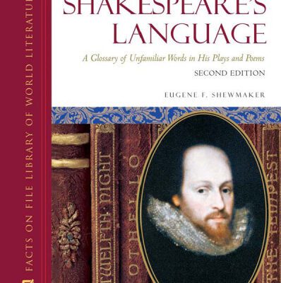 خرید و دانلود نسخه کامل کتاب Shakespeare’s Language: A Glossary of Unfamiliar Words in His Plays and Poems, 2nd Rev.Edition (Facts on File Library of World Literature)