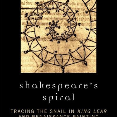 خرید و دانلود نسخه کامل کتاب Shakespeare’s Spiral: Tracing the Snail in King Lear and Renaissance Painting