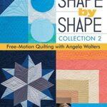 خرید و دانلود نسخه کامل کتاب Shape by Shape, Collection 2: Free-Motion Quilting with Angela Walters – 70+ More Designs for Blocks, Backgrounds & Borders – + pdf