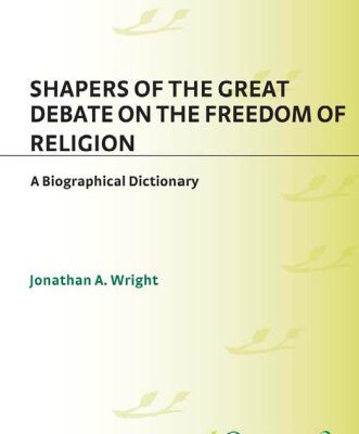 خرید و دانلود نسخه کامل کتاب Shapers of the Great Debate on the Freedom of Religion: A Biographical Dictionary (Shapers of the Great American Debates)