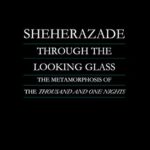 خرید و دانلود نسخه کامل کتاب Sheherazade through the Looking Glass: The Metamorphosis of the Thousand and One Nights