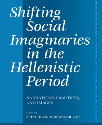 خرید و دانلود نسخه کامل کتاب Shifting Social Imaginaries in the Hellenistic Period:  Narrations, Practices, and Images