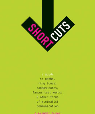 خرید و دانلود نسخه کامل کتاب Short Cuts: A Guide to Oaths, Ring Tones, Ransom Notes, Famous Last Words, and Other Forms of Minimalist Communication