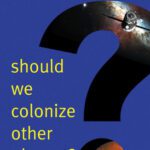 خرید و دانلود نسخه کامل کتاب Should We Colonize Other Planets