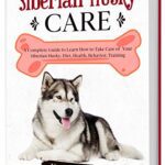 خرید و دانلود نسخه کامل کتاب Siberian Husky Care: A Complete Guide to Learn How to Take Care of Your Siberian Husky. Health, Behavior, Training (Dog Care Collection) –  +  pdf